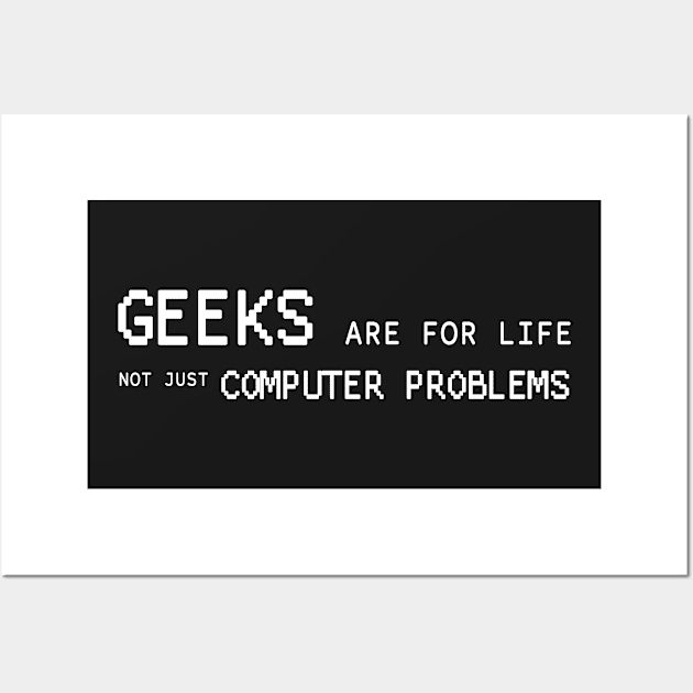 Geeks Are For The Life Wall Art by hothippo